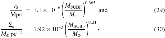 \begin{eqnarray} \frac{\rs}{\Mpc} &=& 1.1\times10^{-6} \left(\frac{\Msubf}{\Msolar}\right)^{0.365} \text{ and} \\ \frac{\Sigmas}{\Msolar\, \pc^{-2}} &=& 1.92 \times 10^{-3} \left(\frac{\Msubf}{\Msolar}\right)^{0.24}\cdot \end{eqnarray}
