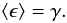 \begin{equation} \ev{\epsilon}=\gamma\label{eq:ave_ell}. \end{equation}