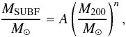 \begin{equation} \label{eq:power_law_M_SUBF_of_M_200} \frac{M_{\rm SUBF}}{\Msolar} = A \left(\frac{M_{200}}{\Msolar}\right)^n, \end{equation}