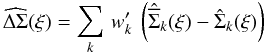 \begin{equation} \widehat{\Delta\Sigma}(\xi)=\sum_k \, w'_k \: \left(\hat{\overline{\Sigma}}_k(\xi)-\hat{\Sigma}_k(\xi)\right) \end{equation}