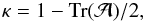 \begin{equation} \kappa =1-\mathrm{Tr}(\mathcal{A})/2, \end{equation}