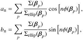 \begin{equation} \begin{split} a_{\rm n} &= \sum_p \frac{\Sigma(\vbeta_p)}{\Sigma_{\rm ellip}(\vbeta_p)} \cos\left[ n \phi(\vbeta_p) \right],\\ b_{\rm n} &= \sum_p \frac{\Sigma(\vbeta_p)}{\Sigma_{\rm ellip}(\vbeta_p)} \sin\left[ n \phi(\vbeta_p) \right], \end{split} \end{equation}