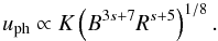 \begin{equation} u_{{\rm ph}}\propto K\left(B^{3s+7}R^{s+5}\right)^{1/8}. \end{equation}