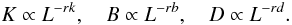 \begin{equation} K\propto L^{-rk}, \quad B\propto L^{-rb}, \quad D\propto L^{-rd}. \end{equation}