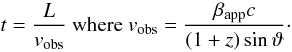 \begin{equation} t=\frac{L}{{v}_{{\rm obs}}}~ {\rm where }~ {v}_{\rm obs}=\frac{\beta_{\rm app}c}{(1+z)\sin\vartheta}\cdot \end{equation}