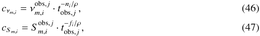 \begin{eqnarray} \label{cnum} && c_{\nu_{m,i}} = \nu^{{\rm obs},j}_{m,i}\cdot t_{{\rm obs},j}^{-n_i/\rho},\\ \label{csm} && c_{S_{m,i}} = S^{{\rm obs},j}_{m,i}\cdot t_{{\rm obs},j}^{-f_i/\rho}, \end{eqnarray}