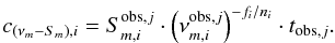 \begin{equation} c_{\left(\nu_m-S_m\right),i}=S^{{\rm obs},j}_{m,i}\cdot \left(\nu^{{\rm obs},j}_{m,i}\right)^{-f_i/n_i}\cdot t_{{\rm obs},j}. \end{equation}
