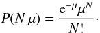 \begin{equation} P(N|\mu) = \frac{{\rm e}^{-\mu}\mu^N}{N!}\cdot \end{equation}