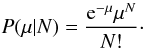 \begin{equation} P(\mu|N) = \frac{{\rm e}^{-\mu}\mu^N}{N!}\cdot \end{equation}