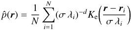 \begin{equation} \label{eq:MBE} \hat{p}(\vec{r})=\frac{1}{N}\sum_{i=1}^N (\s\,\lambda_i)^{-d}K_{\rm e} \bigg(\frac{\vec{r}-\vec{r}_i}{\s\,\lambda_i}\bigg) \end{equation}