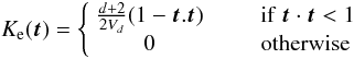 \begin{equation} K_{\rm e}(\vec{t}) = \left\{ \begin{array}{cl} \frac{d+2}{2V_{d}}(1-\vec{t}.\vec{t}) & \qquad \mathrm{if}\ \vec{t} \cdot \vec{t}<1\\ 0 & \qquad \mathrm{otherwise} \end{array} \right.\label{epaK}\\ \end{equation}