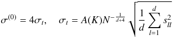 \begin{equation} \sigma^{(0)}= 4\sigma_t, \quad \sigma_t=A(K)N^{-\frac{1}{d+4}}\sqrt{\frac{1}{d}\sum_{l=1}^d s_{ll}^2} \end{equation}