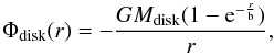 \begin{equation} \Phi_{\rm disk}(r)=-\frac{GM_{\rm disk}(1-{\rm e}^{-\frac{r}{\rm b}})}{r}, \end{equation}