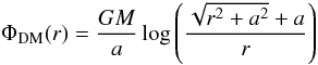 \begin{equation} \Phi_{\rm DM}(r)={GM\over a}\log \left ({\sqrt{r^2+a^2}+a\over r} \right ) \end{equation}