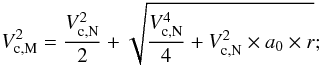 \begin{equation} V_{{\rm c},\rm M}^2 = {V_{{\rm c},\rm N}^2 \over 2}+\sqrt{{V^4_{{\rm c},\rm N}\over 4}+V^2_{{\rm c},\rm N}\times a_0\times r}; \label{eqn:vcirc_sim} \end{equation}