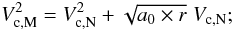 \begin{equation} V_{{\rm c},\rm M}^2 = V_{{\rm c},\rm N}^2 +\sqrt{a_0\times r} \; V_{{\rm c},\rm N}; \label{eqn:vcirc_toy} \end{equation}