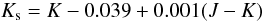 \begin{equation} K_{\rm s}=K-0.039+0.001(J-K) \end{equation}