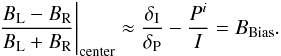 \begin{equation} \frac{B_\mathrm{L} - B_\mathrm{R}}{B_\mathrm{L} + B_\mathrm{R}}\Biggr|_{\rm center} \approx \frac{\delta_\mathrm{I}}{\delta_\mathrm{P}} - \frac{P^{i}}{I} = B_\mathrm{Bias}. \label{eq: B_Bias} \end{equation}