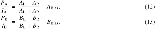 \begin{eqnarray} \label{eq: Eq12} \frac{P_\mathrm{A}}{I_\mathrm{A}}& =& \frac{A_\mathrm{L} - A_\mathrm{R}}{A_\mathrm{L} + A_\mathrm{R}} - A_\mathrm{Bias}, \\ \label{eq: Eq13} \frac{P_\mathrm{B}}{I_\mathrm{B}}& = &\frac{B_\mathrm{L} - B_\mathrm{R}}{B_\mathrm{L} + B_\mathrm{R}} - B_\mathrm{Bias}, \end{eqnarray}