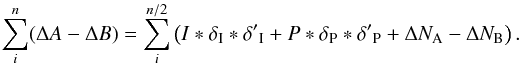 \begin{equation} \sum_i^n (\Delta A - \Delta B) = \sum_{i}^{n/2} \left(I*\delta_\mathrm{I}*\delta{'}_\mathrm{I} + P*\delta_\mathrm{P}*\delta{'}_\mathrm{P} + \Delta N_\mathrm{A} - \Delta N_\mathrm{B}\right). \label{eq: doublediff} \end{equation}