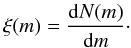 \begin{equation} \xi({m}) = \frac{{\rm d}N({m})}{{\rm d}{m}}\cdot \end{equation}