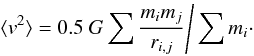 \begin{equation} \langle {v}^2 \rangle = 0.5~{G} \sum \frac{m_i m_j}{r_{i,j}} \Bigg / \sum m_i \cdot \label{graven} \end{equation}