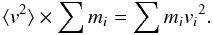 \begin{equation} \langle {v}^2 \rangle \times \sum m_i = \sum m_i {v_i}^2. \end{equation}