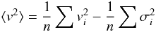 \begin{equation} \langle v^2 \rangle = \frac{1}{n}\sum {v}^2_{\it{i}} - \frac{1}{n}\sum^{}\sigma^2_{\it{i}} \label{v3d} \end{equation}
