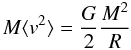 \begin{equation} M \langle v ^2 \rangle = \frac{G}{2} \frac{M^2}{R} \end{equation}