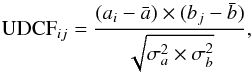 \begin{equation} {\rm UDCF}_{ij} = \frac{(a_{i} - \bar{a}) \times (b_{j} - \bar{b})}{\sqrt{\sigma^{2}_{a} \times \sigma^{2}_{b}}}, \end{equation}