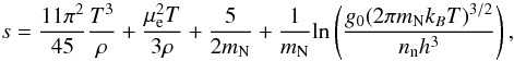 \begin{equation} \label{Entropy} s = \frac{11 \pi^2}{45}\frac{T^3}{\rho}+ \frac{\mu_{\rm e}^2T}{3\rho}+\frac{5}{2m_{\rm N}}+\frac{1}{m_{\rm N}}{\rm ln}\left(\frac{g_0(2\pi m_{\rm N}k_BT)^{3/2}}{n_{\rm n}h^3}\right), \end{equation}