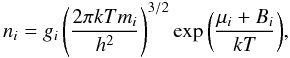 \begin{equation} \label{numberdensity} n_{i}=g_{i} \left(\frac{2\pi kT m_{i}}{h^2}\right)^{3/2} \exp{\left(\frac{\mu_{i}+B_{i}}{kT} \right)}, \end{equation}
