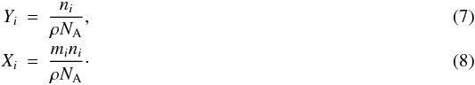 \begin{eqnarray} Y_{i} &=& \frac{n_{i}}{\rho N_{\rm A}},\\ X_{i} &=& \frac{m_{i}n_{i}}{\rho N_{\rm A}}\cdot \label{massabundance} \end{eqnarray}