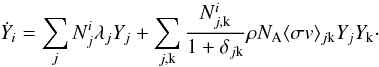 \begin{equation} \label{abunnet} \dot{Y}_{i} = \sum_{j} N_{j}^{i} \lambda_{j} Y_{j} + \sum_{j,{\rm k}} \frac{N_{j,{\rm k}}^{i}}{1+\delta_{j{\rm k}}} \rho N_{\rm A} \langle \sigma v \rangle_{j{\rm k}} Y_{j} Y_{\rm k} \cdot \end{equation}