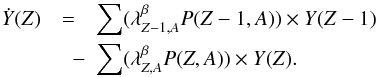 \begin{eqnarray} \dot{Y}(Z) &=& \sum(\lambda_{Z-1,A}^{\beta} P(Z-1,A)) \times Y(Z-1) \nonumber \\ &\quad -& \sum(\lambda_{Z,A}^{\beta} P(Z,A)) \times Y(Z). \end{eqnarray}