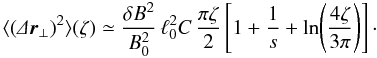 \begin{equation} \label{eq:Dx_fl2} \langle(\De\f r\se)^2\rangle(\zeta)\simeq\frac{\delta B^2}{B_0^2}\,\ell_0^2C\,\frac{\pi\zeta}{2}\left[1+\frac{1}{s}+\ln\!\left(\frac{4\zeta}{3\pi}\right)\right]\cdot \end{equation}