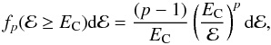\begin{equation} f_{p}({\cal E} \ge E_{\rm C}){\rm d}{\cal E} = \frac{(p-1)}{E_{\rm C}}\left(\frac{E_{\rm C}}{{\cal E}}\right)^p {\rm d}{\cal E}, \end{equation}