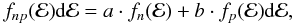 \begin{equation} f_{np}({\cal E}) {\rm d}{\cal E} = a\cdot f_n({\cal E})+b\cdot f_{p}({\cal E}) {\rm d}{\cal E}, \label{Eq:f_np} \end{equation}