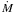 \hbox{$\dot{\textit{M}}$}