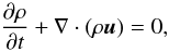$$ \frac{\partial \rho}{\partial t} + \nabla\cdot (\rho\vec{u}) = 0, $$