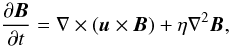 $$ \frac{\partial\vec{B}}{\partial t} = \nabla\times(\vec{u}\times\vec{B}) + \eta\nabla^2\vec{B}, \\ $$