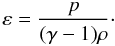 $$ \varepsilon = \frac{p}{(\gamma-1)\rho}\cdot $$