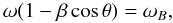 \begin{equation} \label{eq3} \omega(1-\beta\cos\theta) = \omega_B, \end{equation}