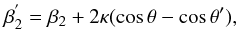 $$\beta^{'}_2 = \beta_2 + 2\kappa(\cos\theta-\cos\theta'), $$
