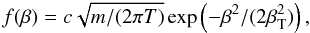 \begin{equation} \label{eq1} f(\beta) = c\sqrt{m/(2\pi T)}\exp\left(-\beta^2/(2\beta_{\rm T}^2)\right), \end{equation}