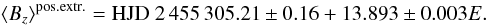 \begin{equation} \left<B_{z}\right>^{\rm pos. extr.} = {\rm HJD}~2\,455\,305.21 \pm 0.16 + 13.893 \pm 0.003E. \end{equation}