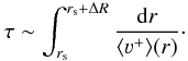 \begin{eqnarray} \tau \sim \displaystyle\int_{r_{\rm s}}^{r_{\rm s}+\Delta R} \frac{{\rm d}r}{\langle \varv^+ \rangle (r)}\cdot \end{eqnarray}