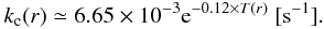\begin{eqnarray} k_{\rm c}(r) \simeq 6.65 \times 10^{-3} {\rm e}^{-0.12\times T(r)}~{\rm [s^{-1}]}. \end{eqnarray}