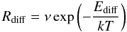 \begin{equation} R_{\rm diff} = \nu \exp\left(-\frac{E_{\rm diff}}{kT}\right) \end{equation}