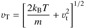 \begin{equation} \varv_{\rm T} = \left[\frac{2k_{\rm B}T}{m} + \varv^2_{\rm t}\right]^{1/2} \end{equation}